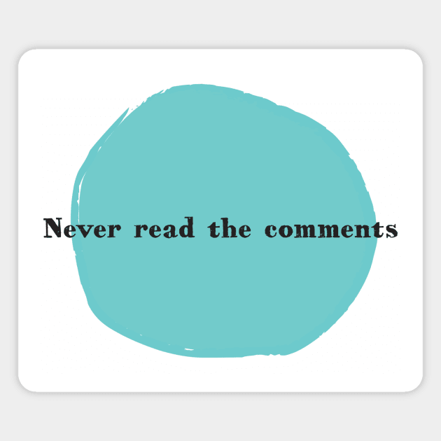Never Read the Comments Magnet by ANewKindOfWater